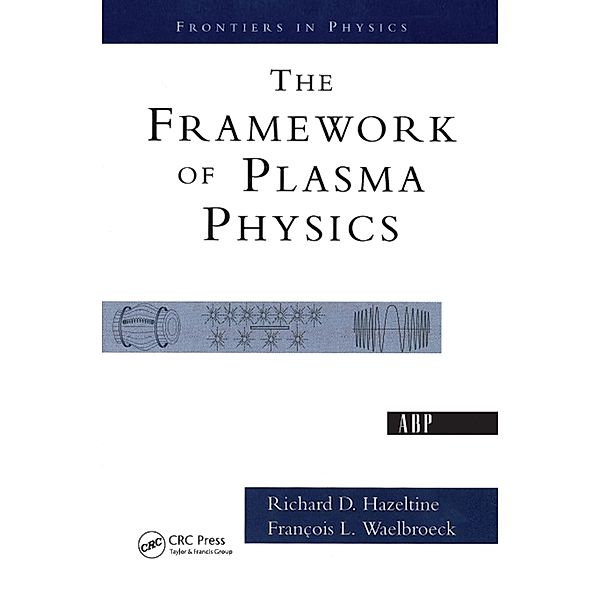 The Framework Of Plasma Physics, Richard D. Hazeltine