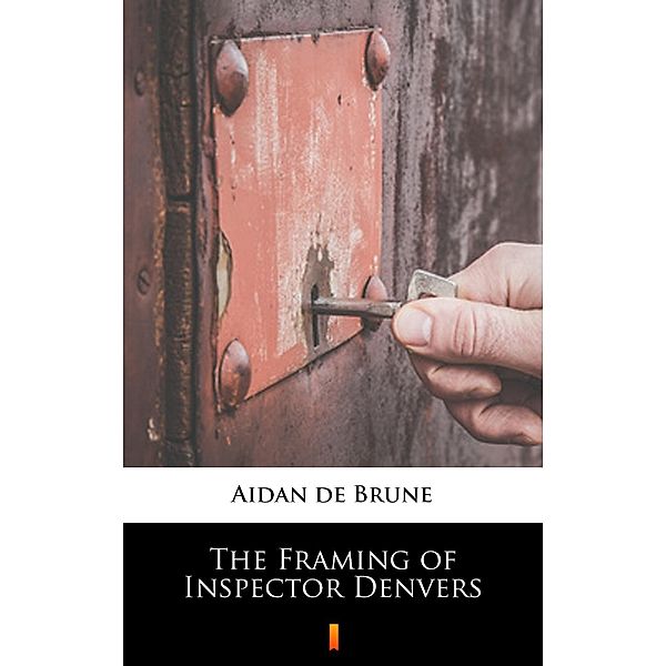 The Framing of Inspector Denvers, Aidan de Brune