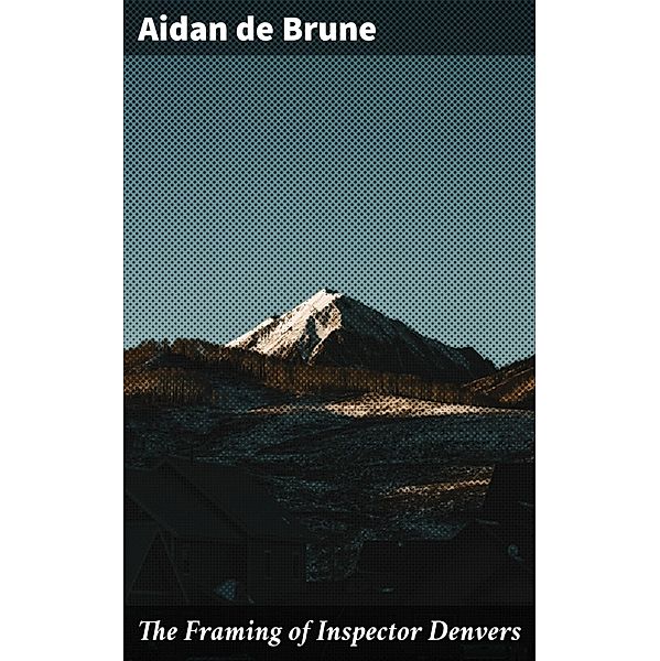 The Framing of Inspector Denvers, Aidan de Brune