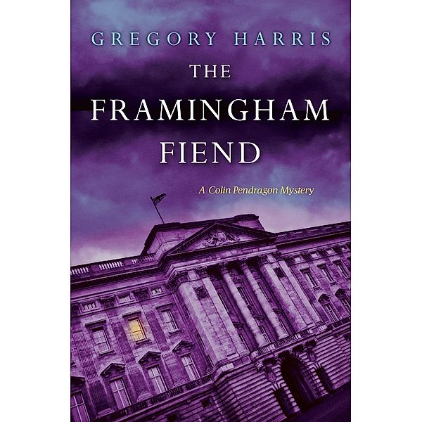 The Framingham Fiend / A Colin Pendragon Mystery Bd.6, Gregory Harris