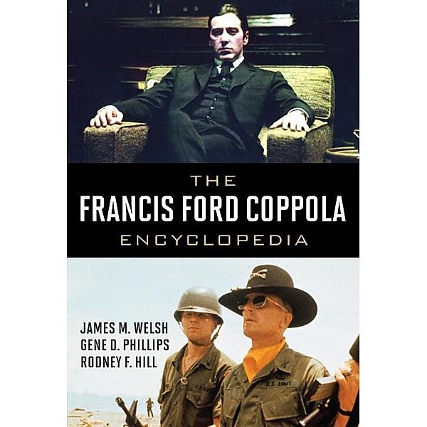 The Francis Ford Coppola Encyclopedia, JAMES M. WELSH, Gene D. Phillips, Rodney F. Hill