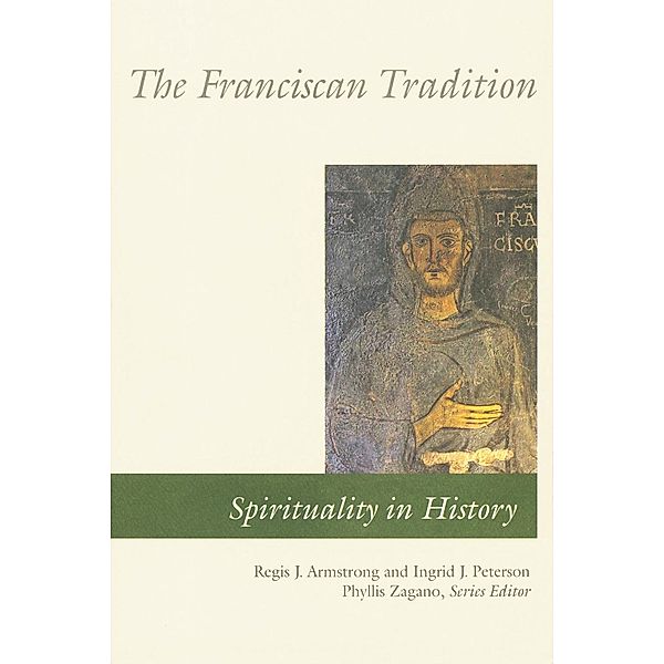 The Franciscan Tradition / Spirituality in History, Regis J. Armstrong, Ingrid J. Peterson