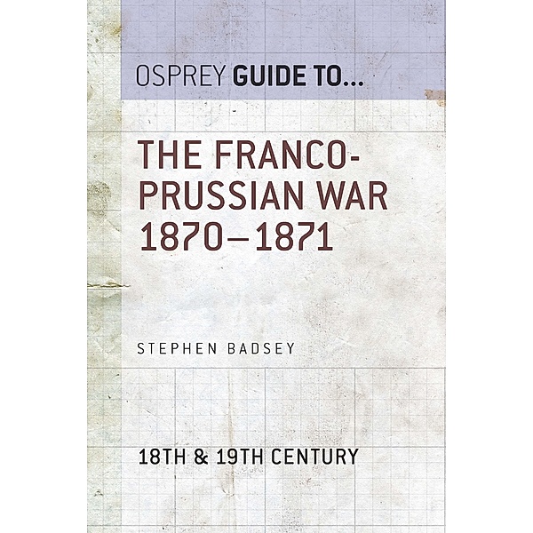 The Franco-Prussian War 1870-1871, Stephen Badsey