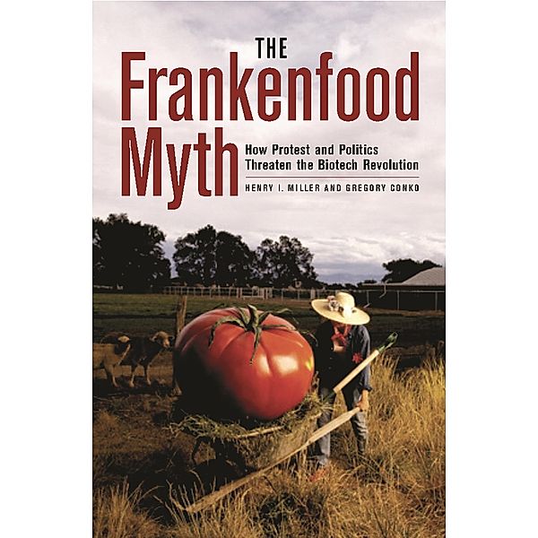 The Frankenfood Myth, Henry Miller, Gregory Conko