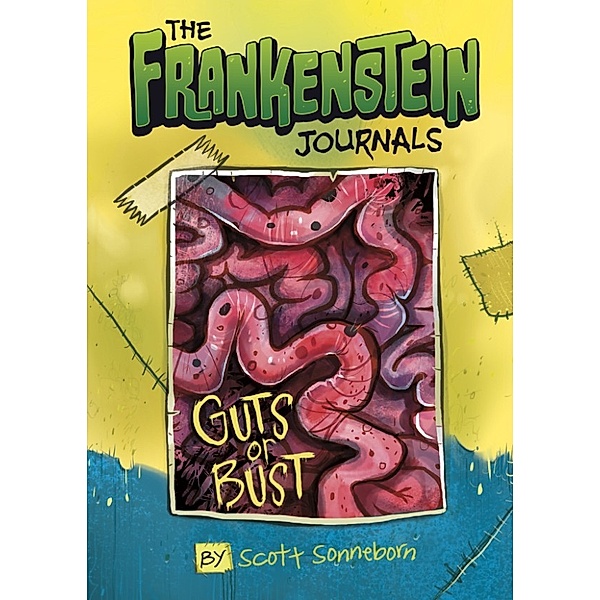 The Frankenstein Journals: Frankenstein Journals: Guts or Bust, Scott Sonneborn
