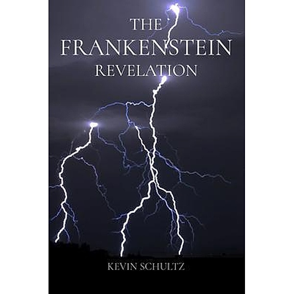 THE FRANKENSTEIN REVELATION, Kevin Schultz