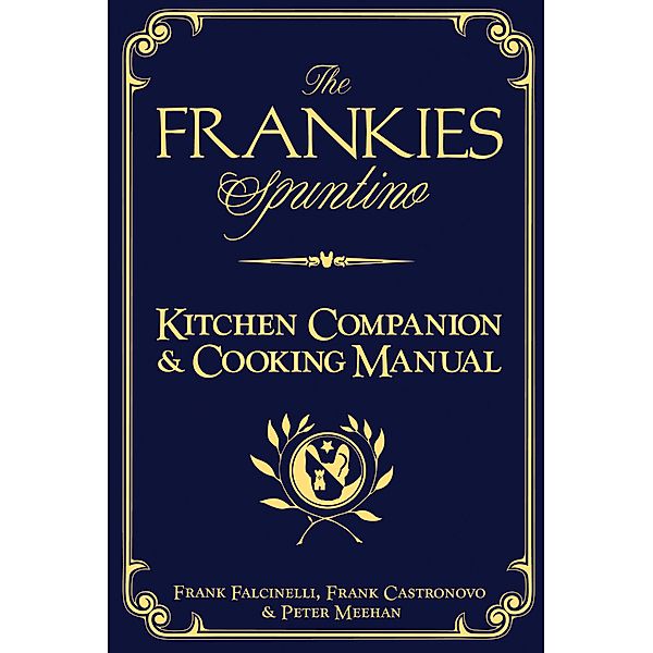 The Frankies Spuntino Kitchen Companion & Cooking Manual, Frank Castronovo, Frank Falcinelli, Peter Meehan