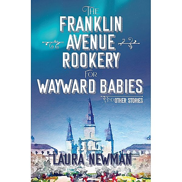 The Franklin Avenue Rookery for Wayward Babies, Laura Newman