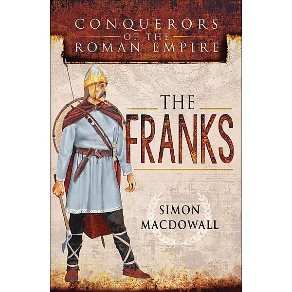 The Franks / Conquerors of the Roman Empire, Simon MacDowall