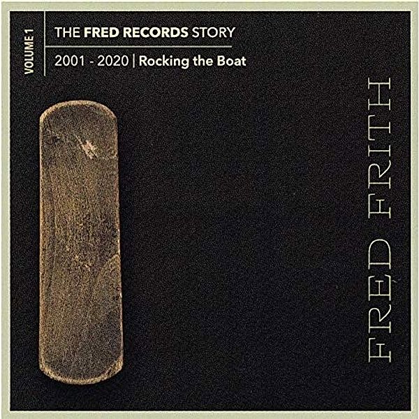 The Fred Records Story: Vol.1-Rocking The Boat, Fred Frith