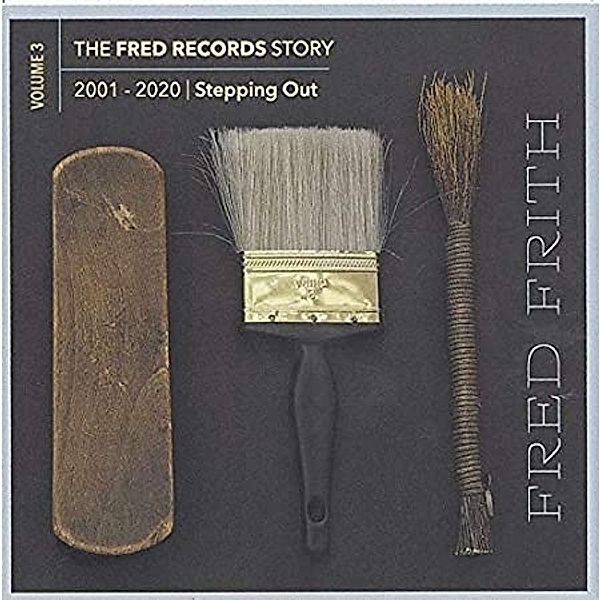 The Fred Records Story: Vol.3-Stepping Out, Fred Frith