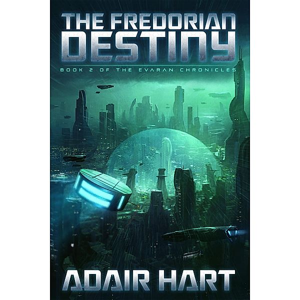 The Fredorian Destiny (The Evaran Chronicles, #2) / The Evaran Chronicles, Adair Hart