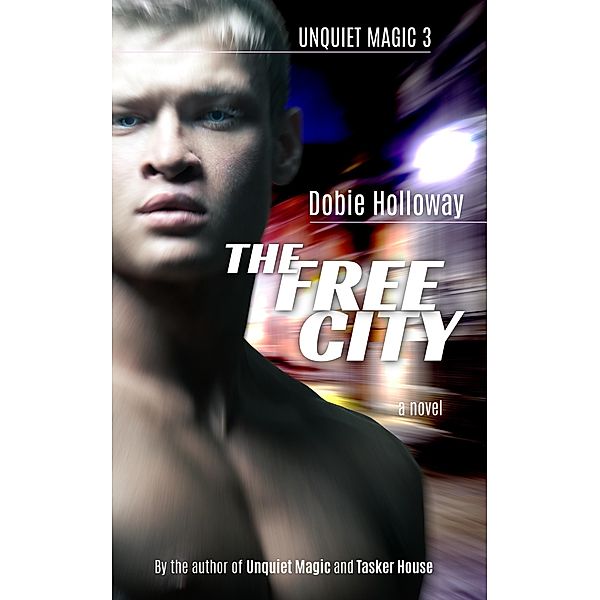The Free City (Unquiet Magic, #3) / Unquiet Magic, Dobie Holloway