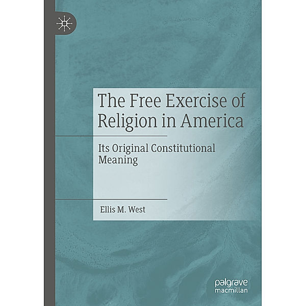 The Free Exercise of Religion in America, Ellis M. West