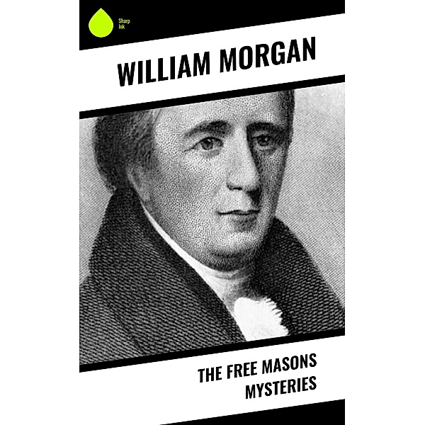 The Free Masons Mysteries, William Morgan