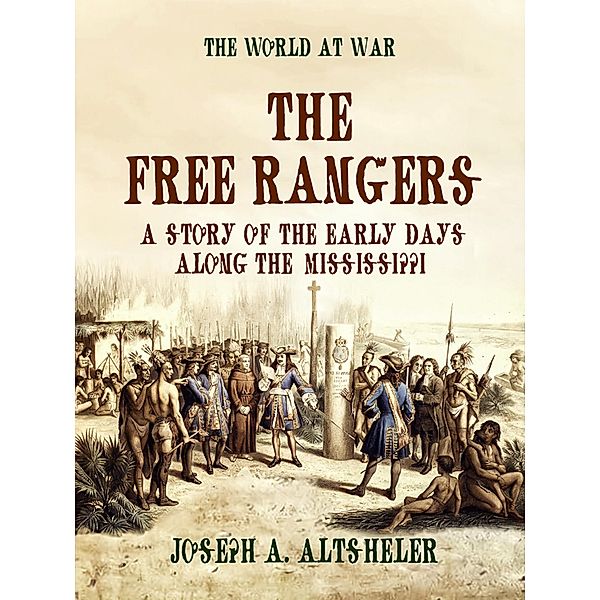 The Free Rangers A Story of the Early Days Along the Mississippi, Joseph A. Altsheler