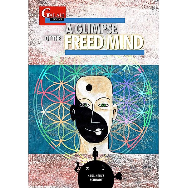 The 'Freed Mind' Series: A Glimpse of the Freed Mind, Karl-Heinz Schradt