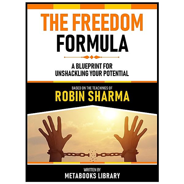 The Freedom Formula - Based On The Teachings Of Robin Sharma, Metabooks Library