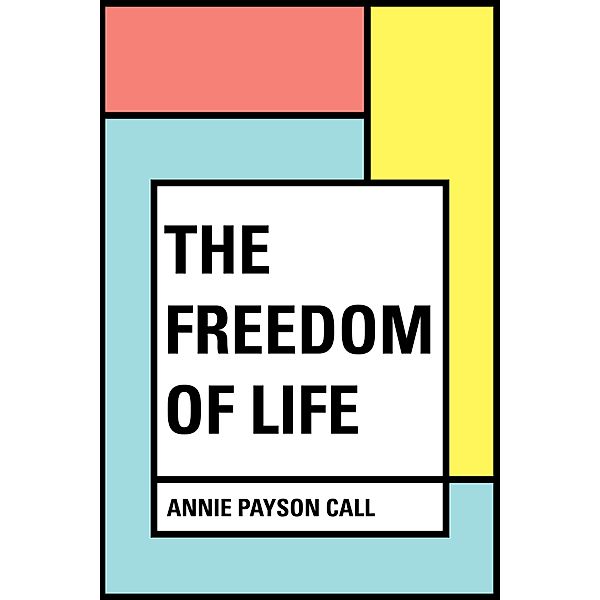 The Freedom of Life, Annie Payson Call