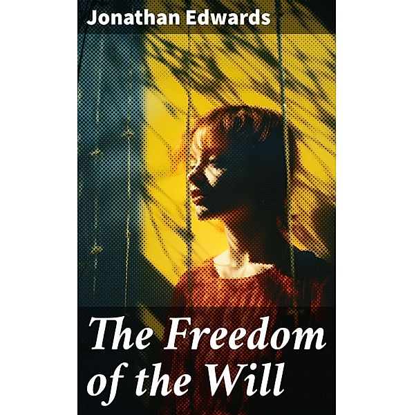 The Freedom of the Will, Jonathan Edwards