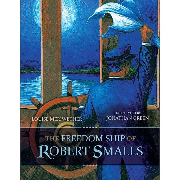 The Freedom Ship of Robert Smalls / Young Palmetto Books, Louise Meriwether