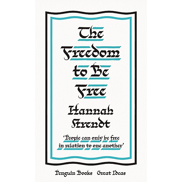 The Freedom to Be Free / Penguin Great Ideas, Hannah Arendt