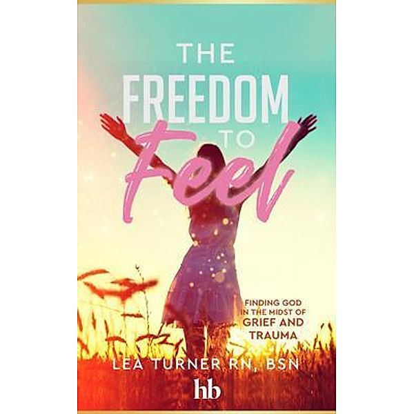 The Freedom To Feel, Lea Turner
