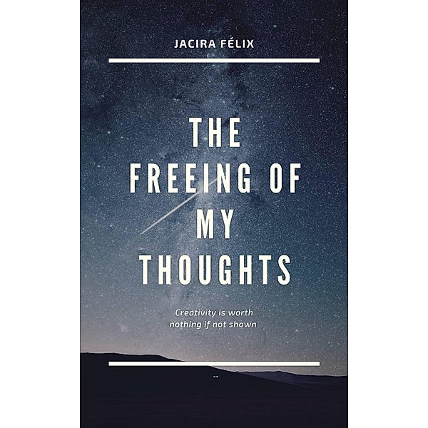 The freeing of my thoughts, Jacira Félix