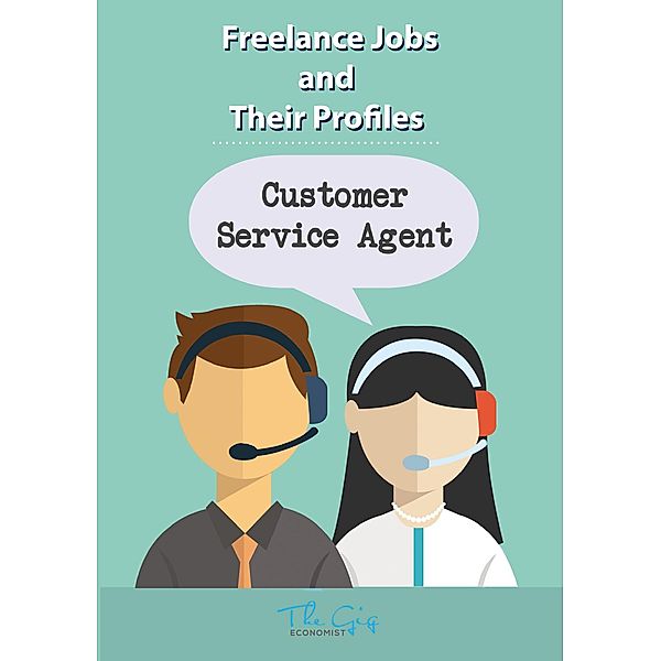 The Freelance Customer Service Agent (Freelance Jobs and Their Profiles, #2) / Freelance Jobs and Their Profiles, The Gig Economist