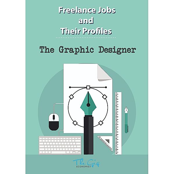 The Freelance Graphic Designer (Freelance Jobs and Their Profiles, #5) / Freelance Jobs and Their Profiles, The Gig Economist