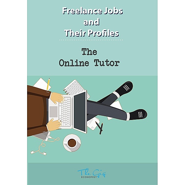 The Freelance Online Tutor (Freelance Jobs and Their Profiles, #9) / Freelance Jobs and Their Profiles, The Gig Economist