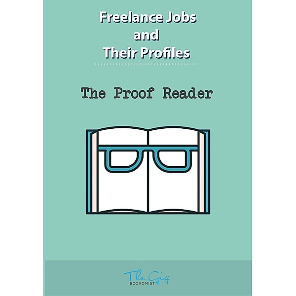 The Freelance Proofreader (Freelance Jobs and Their Profiles, #10) / Freelance Jobs and Their Profiles, The Gig Economist