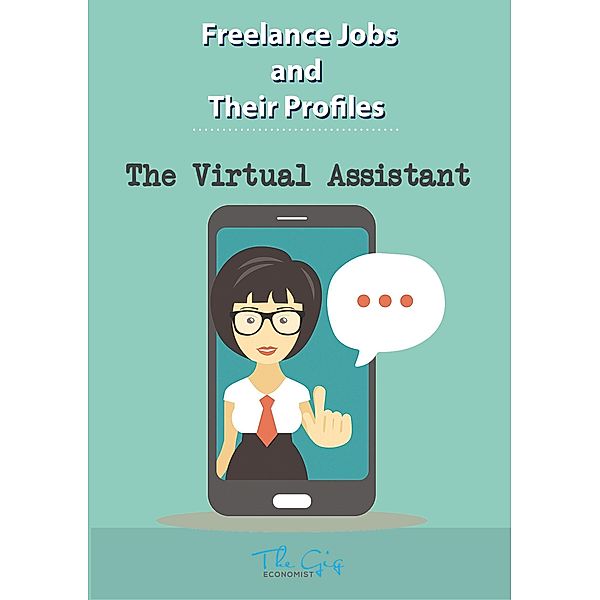 The Freelance Virtual Assistant (Freelance Jobs and Their Profiles, #14) / Freelance Jobs and Their Profiles, The Gig Economist