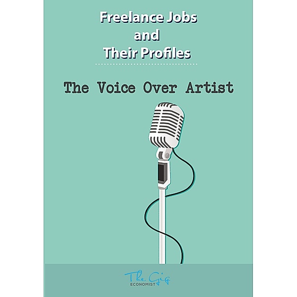 The Freelance Voice Over Artist (Freelance Jobs and Their Profiles, #15) / Freelance Jobs and Their Profiles, The Gig Economist
