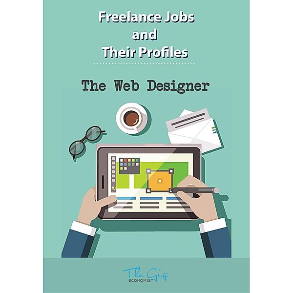 The Freelance Web Designer (Freelance Jobs and Their Profiles, #16) / Freelance Jobs and Their Profiles, The Gig Economist