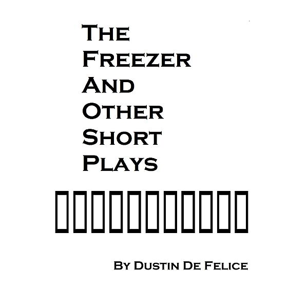 The Freezer and Other Short Plays, Dustin de Felice