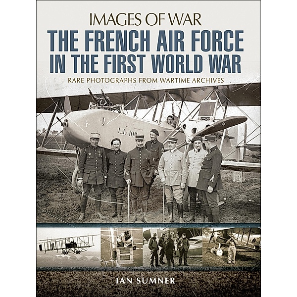 The French Air Force in the First World War / Images of War, Ian Sumner