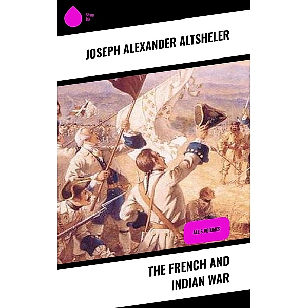 The French and Indian War, Joseph Alexander Altsheler