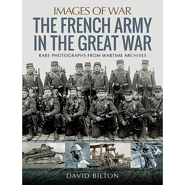 The French Army in the Great War / Images of War, David Bilton