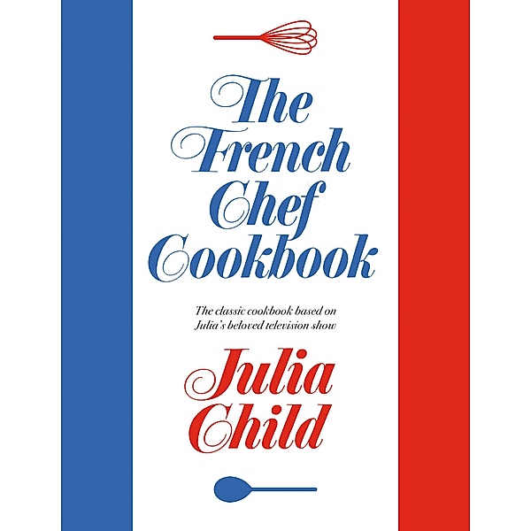 The French Chef Cookbook, Julia Child