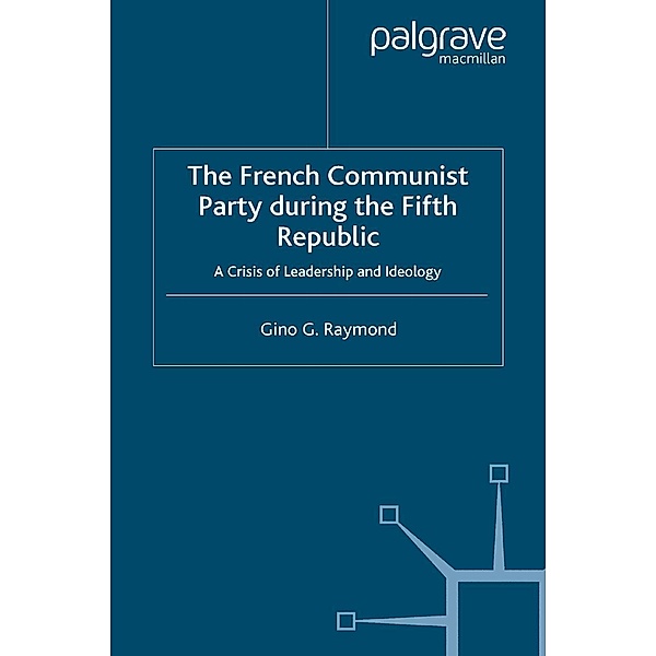 The French Communist Party During the Fifth Republic / French Politics, Society and Culture, Gino G. Raymond