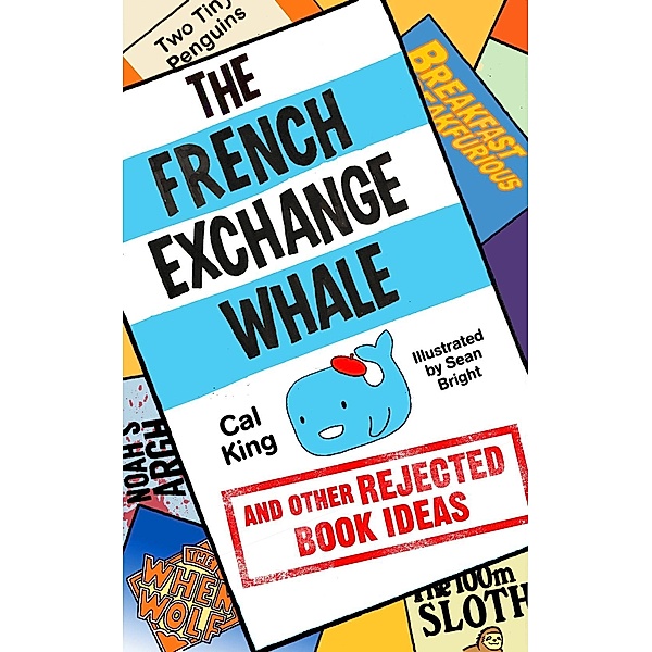 The French Exchange Whale and Other Rejected Book Ideas, Cal King