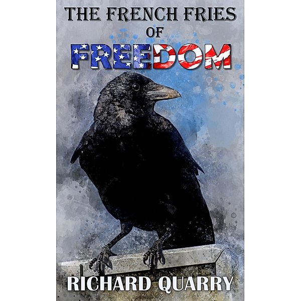 The French Fries of Freedom, Richard Quarry