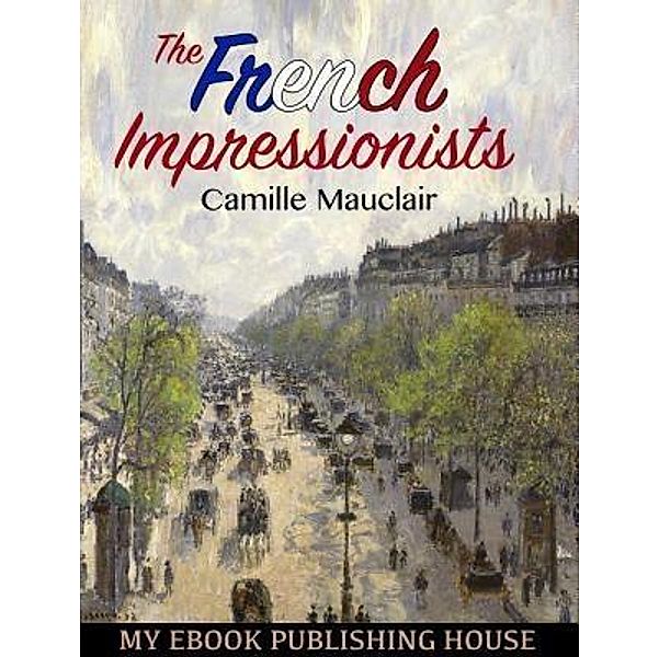 The French Impressionists / SC Active Business Development SRL, Camille Mauclair