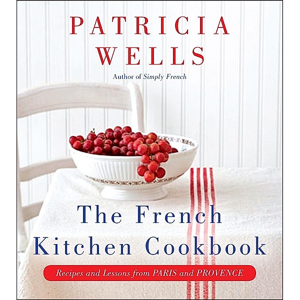 The French Kitchen Cookbook, Patricia Wells
