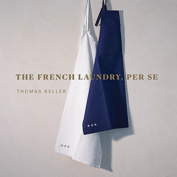 The French Laundry, Per Se / The Thomas Keller Library, Thomas Keller