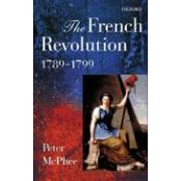 The French Revolution, 1789-1799, Peter Mcphee