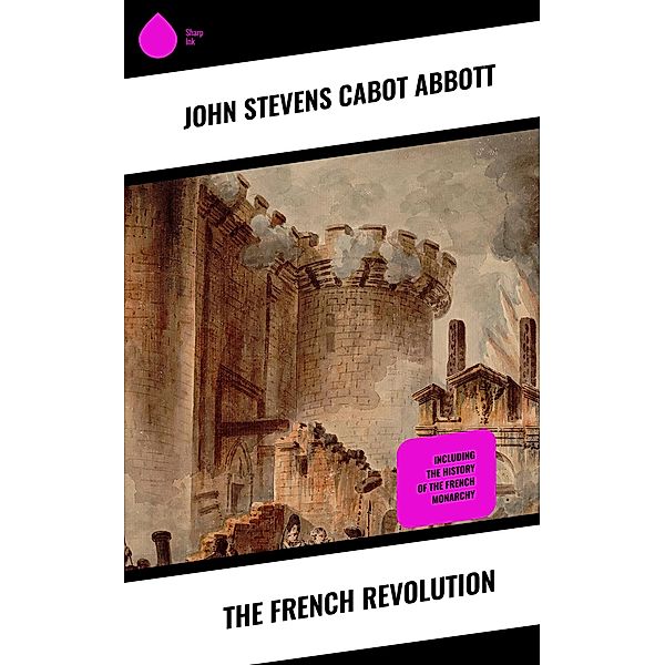 The French Revolution, John Stevens Cabot Abbott