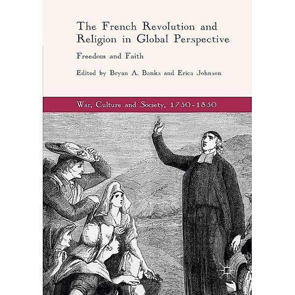 The French Revolution and Religion in Global Perspective / War, Culture and Society, 1750-1850