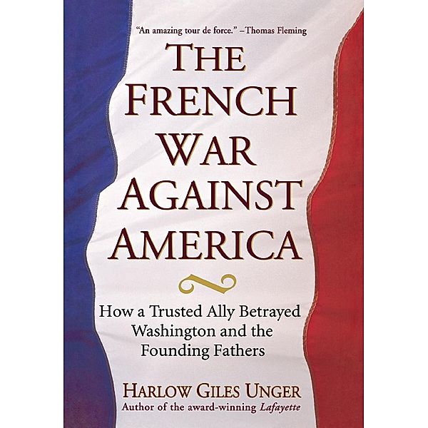 The French War Against America, Harlow Giles Unger